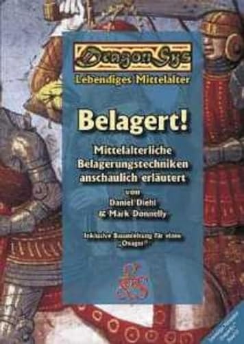 Belagert!: Mittelalterliche Belagerungstechniken anschaulich erläutert: Mittelalterliche Belagerungstechnik anschaulich erläutert (DragonSys - Lebendiges Mittelalter: Einfach - Besser - Wissen)